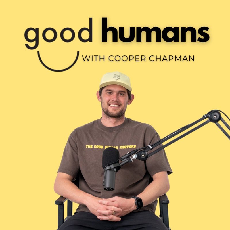 Good Humans with Cooper Chapman podcast cover